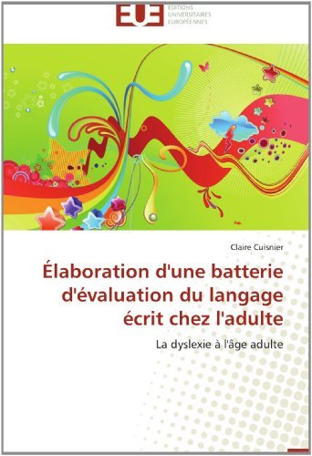 Cover for Claire Cuisnier · Élaboration D'une Batterie D'évaluation Du Langage Écrit Chez L'adulte: La Dyslexie À L'âge Adulte (Paperback Book) [French edition] (2018)