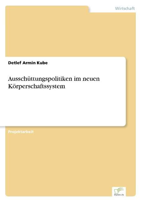 Cover for Detlef Armin Kube · Ausschuttungspolitiken im neuen Koerperschaftssystem (Taschenbuch) [German edition] (2003)