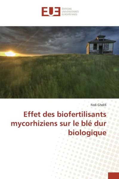 Cover for Ghdifi Fedi · Effet Des Biofertilisants Mycorhiziens Sur Le Ble Dur Biologique (Pocketbok) (2015)