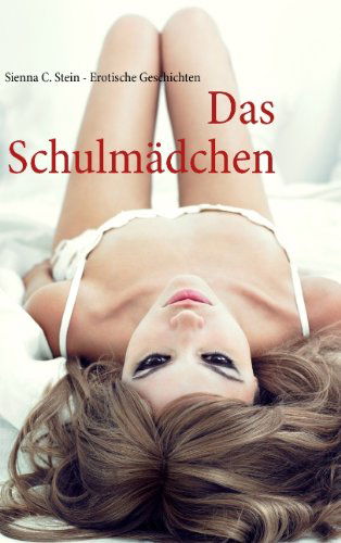 Cover for Sienna C Stein · Das Schulmadchen: Erotische Geschichten (Paperback Book) [German edition] (2012)