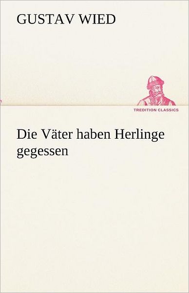 Cover for Gustav Wied · Die Väter Haben Herlinge Gegessen (Tredition Classics) (German Edition) (Pocketbok) [German edition] (2012)