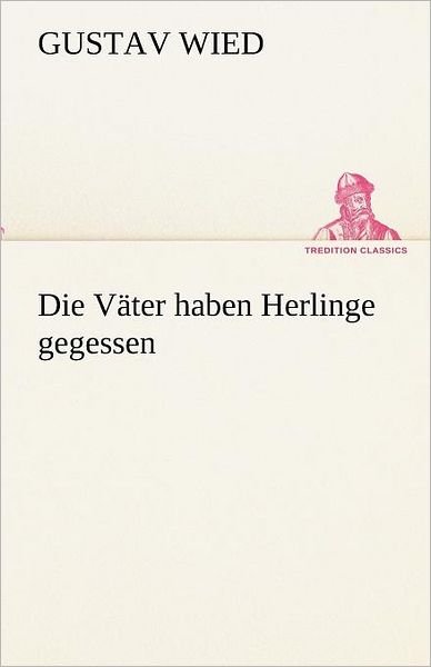 Cover for Gustav Wied · Die Väter Haben Herlinge Gegessen (Tredition Classics) (German Edition) (Taschenbuch) [German edition] (2012)
