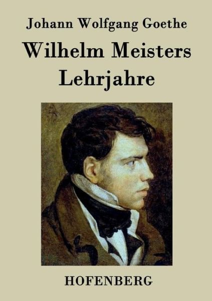 Cover for Johann Wolfgang Goethe · Wilhelm Meisters Lehrjahre: Vollstandige Ausgabe der acht Bucher (Paperback Book) (2016)