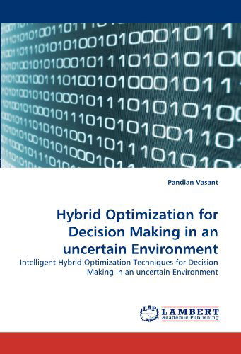 Hybrid Optimization for Decision Making in an Uncertain Environment: Intelligent Hybrid Optimization Techniques for Decision Making in an Uncertain Environment - Pandian Vasant - Bøger - LAP LAMBERT Academic Publishing - 9783844303384 - 2. februar 2011