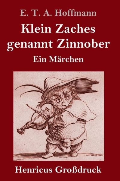 Klein Zaches genannt Zinnober (Grossdruck) - E T A Hoffmann - Kirjat - Henricus - 9783847836384 - tiistai 4. kesäkuuta 2019