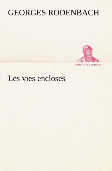 Cover for Georges Rodenbach · Les Vies Encloses (Tredition Classics) (French Edition) (Paperback Bog) [French edition] (2012)