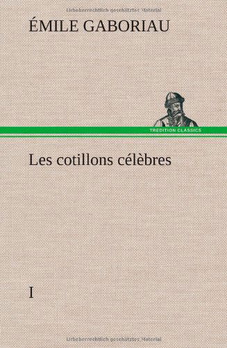 Les Cotillons C L Bres I - Emile Gaboriau - Books - TREDITION CLASSICS - 9783849142384 - November 22, 2012