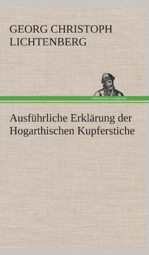 Cover for Georg Christoph Lichtenberg · Ausfuhrliche Erklarung Der Hogarthischen Kupferstiche (Hardcover Book) [German edition] (2013)