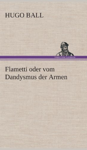 Cover for Hugo Ball · Flametti Oder Vom Dandysmus Der Armen (Gebundenes Buch) [German edition] (2013)
