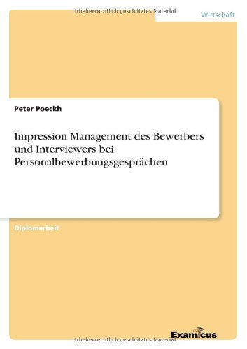 Impression Management des Bewerbers und Interviewers bei Personalbewerbungsgesprachen - Peter Poeckh - Books - Examicus Verlag - 9783867467384 - March 8, 2012