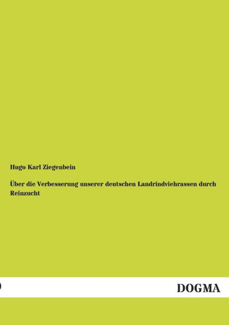 Cover for Hugo Karl Ziegenbein · UEber die Verbesserung unserer deutschen Landrindviehrassen durch Reinzucht (Paperback Book) [German edition] (2012)