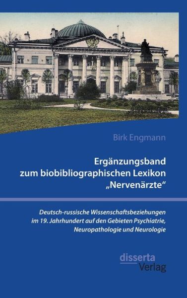 Cover for Birk Engmann · Erganzungsband zum biobibliographischen Lexikon &quot;Nervenarzte. Deutsch-russische Wissenschaftsbeziehungen im 19. Jahrhundert auf den Gebieten Psychiatrie, Neuropathologie und Neurologie (Hardcover Book) (2020)