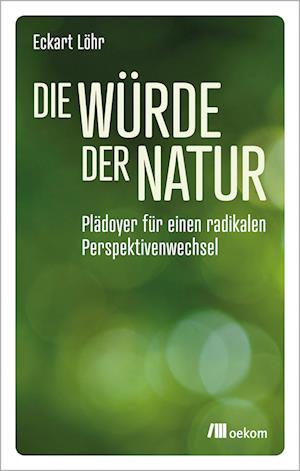 Cover for Eckart Löhr · Die Würde der Natur (Book) (2023)