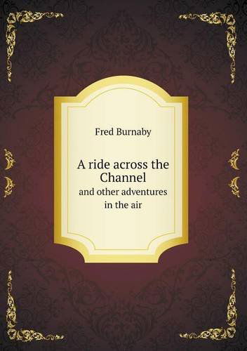 Cover for Fred Burnaby · A Ride Across the Channel and Other Adventures in the Air (Paperback Book) (2013)