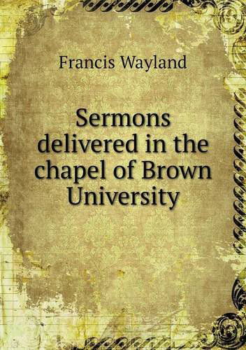 Cover for Francis Wayland · Sermons Delivered in the Chapel of Brown University (Paperback Book) (2013)