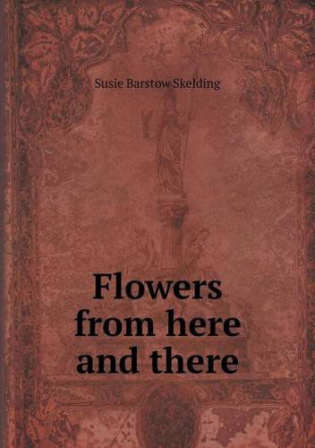 Cover for Susie Barstow Skelding · Flowers from Here and There (Paperback Book) (2013)