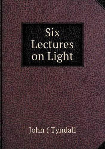 Cover for John Tyndall · Six Lectures on Light (Paperback Book) (2013)