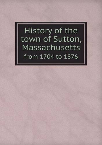 Cover for Hiram A. Tracy · History of the Town of Sutton, Massachusetts from 1704 to 1876 (Paperback Book) (2014)