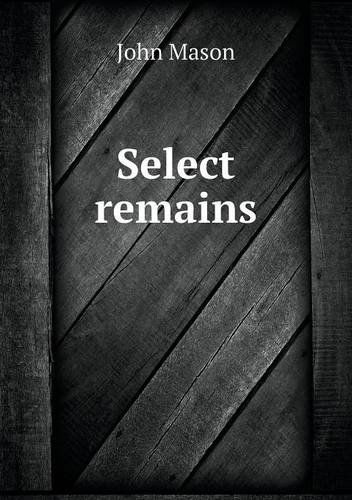 Select Remains - John Mason - Bücher - Book on Demand Ltd. - 9785519016384 - 2. Januar 2014