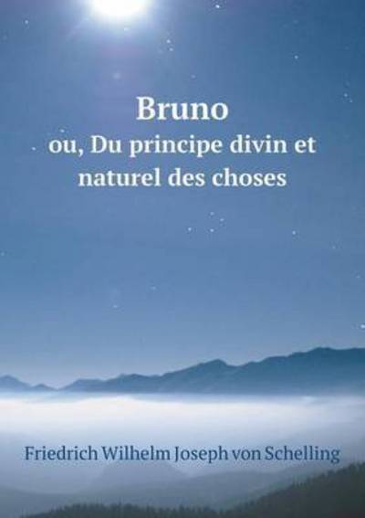 Cover for Friedrich Wilhelm Joseph Von Schelling · Bruno Ou, Du Principe Divin et Naturel Des Choses (Paperback Book) (2015)