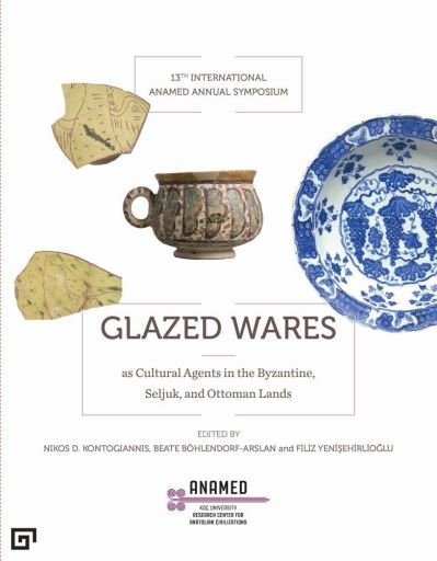 Cover for Filiz Yenisehirlioglu · Glazed Wares as Cultural Agents in the Byzantine, Seljuk, and Ottoman Lands (Paperback Book) (2021)