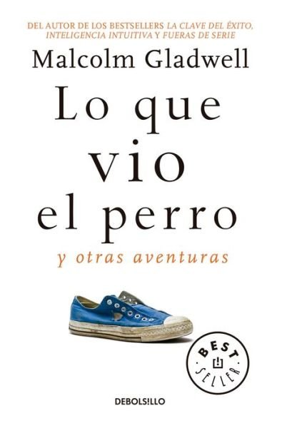 Cover for Malcolm Gladwell · Lo que vio el perro (Book) [Primera edición. edition] (2017)
