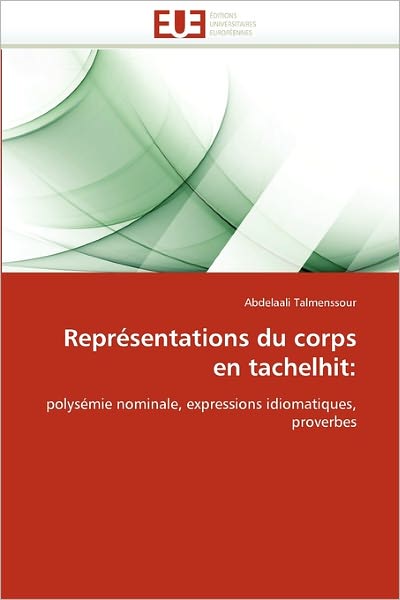 Cover for Abdelaali Talmenssour · Représentations Du Corps en Tachelhit:: Polysémie Nominale, Expressions Idiomatiques, Proverbes (Paperback Book) [French edition] (2018)