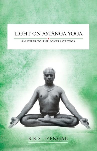 Cover for Bks Iyengar · Light on Astanga Yoga: An Offer to the Lovers of Yoga (Paperback Book) (2019)
