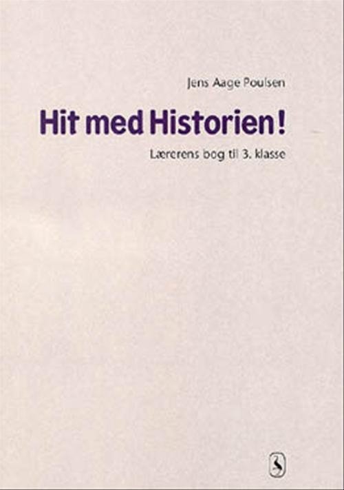 Cover for Jens Aage Poulsen · Hit med Historien!: Hit med Historien! 3. kl. Lærerens bog (Poketbok) [1:a utgåva] (2001)