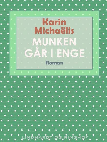 Cover for Karin Michaëlis · Munken går i enge (Heftet bok) [2. utgave] (2017)