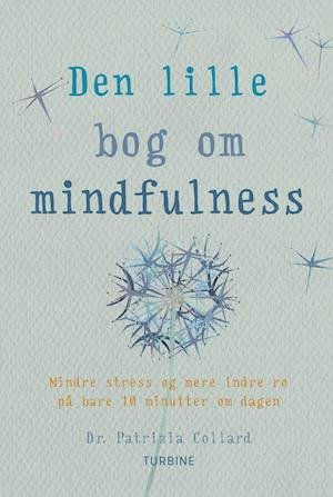 Den lille bog om mindfulness - Dr. Patrizia Collard - Bøger - Turbine - 9788740655384 - 19. september 2019