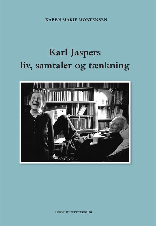 Karl Jaspers liv, samtaler og tænkning - Karen Marie Mortensen - Bøger - Aalborg Universitetsforlag - 9788771121384 - 25. juni 2014