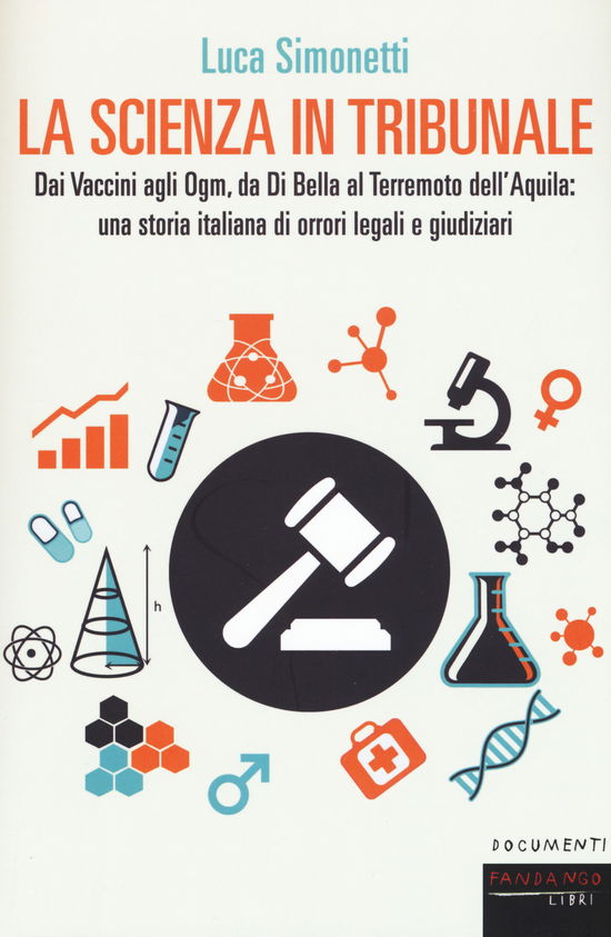 Cover for Luca Simonetti · La Scienza In Tribunale. Dai Vaccini Agli Ogm, Da Di Bella Al Terremoto Dell'aquila: Una Storia Italiana Di Orrori Legali E Giudiziar (Book)