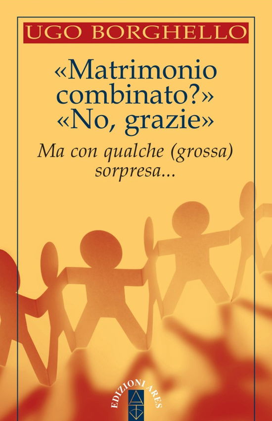 Cover for Ugo Borghello · Matrimonio Combinato? No, Grazie. Ma Con Qualche (Grossa) Sorpresa... (Book)