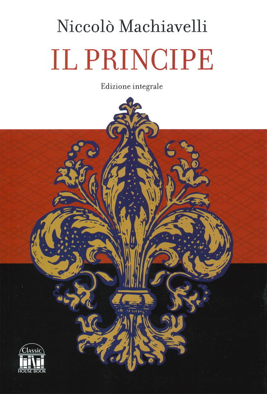 Il Principe. Ediz. Integrale - Niccolò Machiavelli - Książki -  - 9788893227384 - 