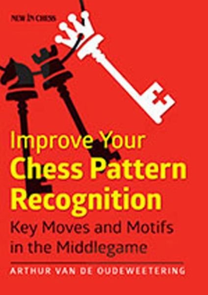 Cover for Arthur van de Oudeweetering · Improve Your Chess Pattern Recognition: Key Moves and Motifs in the Middlegame (Paperback Bog) (2014)