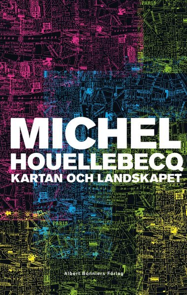 Cover for Michel Houellebecq · Kartan och landskapet (Bok) (2011)