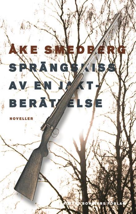 Cover for Åke Smedberg · Sprängskiss av en jaktberättelse : noveller (Hardcover Book) (2017)