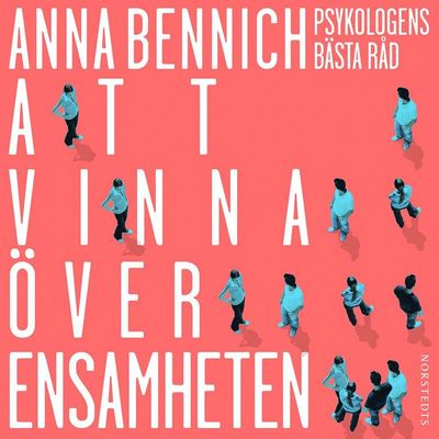 Cover for Anna Bennich · Att vinna över ensamheten : psykologens bästa råd (Audiobook (MP3)) (2019)