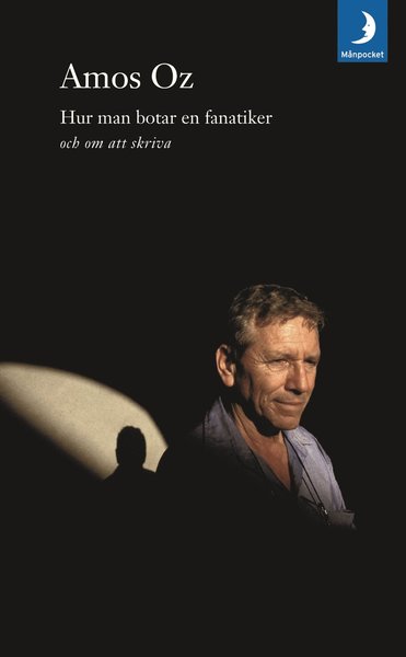 Cover for Amos Oz · Hur man botar en fanatiker och om att skriva (Paperback Bog) (2009)