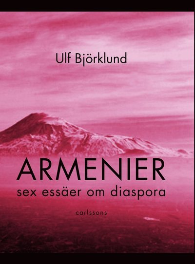 Cover for Björklund Ulf · Armenier : sex essäer om diaspora (Gebundesens Buch) (2011)