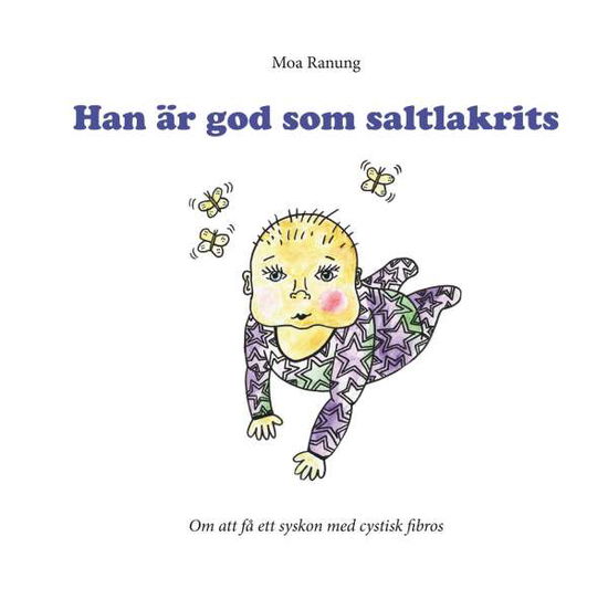 Cover for Moa Ranung · Han är god som saltlakrits : om att få ett syskon med cystisk fibros (Hardcover Book) (2019)