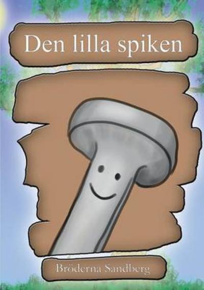 Cover for Broederna Sandberg Sandberg · Den lilla spiken (Paperback Bog) (2016)