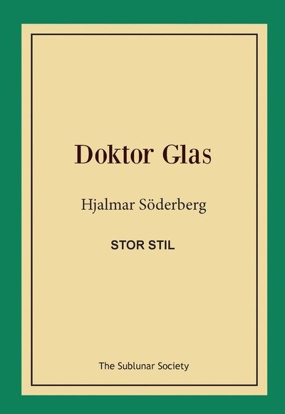 Doktor Glas (stor stil) - Hjalmar Söderberg - Bøger - The Sublunar Society - 9789188221384 - 27. august 2018