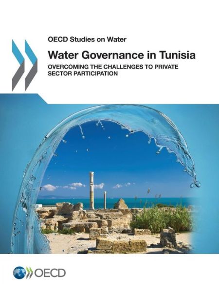 Cover for Organisation for Economic Co-operation and Development · Water governance in Tunisia: overcoming the challenges to private sector participation - OECD studies on water (Taschenbuch) (2014)