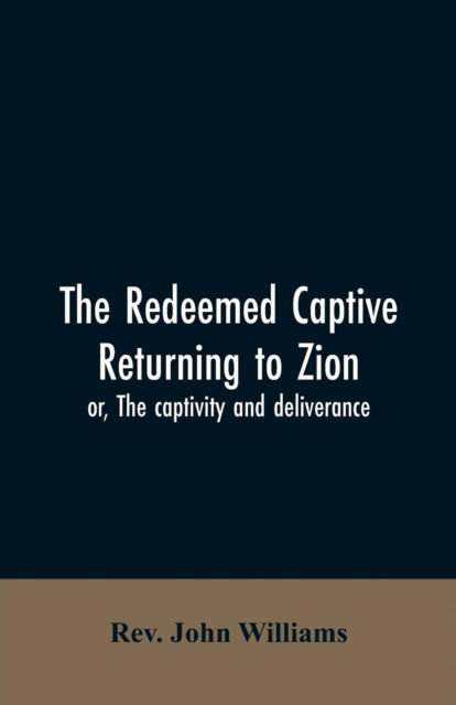 Cover for Rev John Williams · The redeemed captive returning to Zion; or, The captivity and deliverance (Paperback Book) (2019)