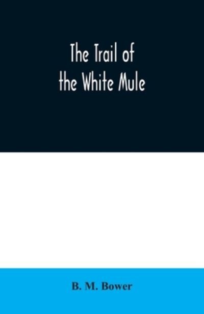 Cover for B M Bower · The Trail of the White Mule (Paperback Bog) (2020)