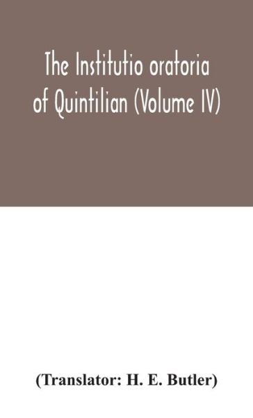Cover for H E Butler · The Institutio oratoria of Quintilian (Volume IV) (Gebundenes Buch) (2020)