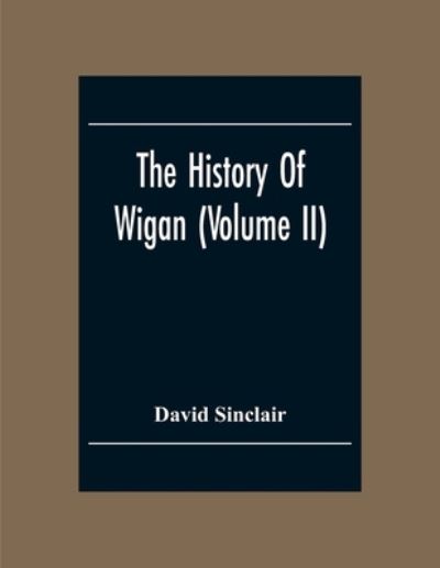 Cover for David Sinclair · The History Of Wigan (Volume II) (Paperback Book) (2020)