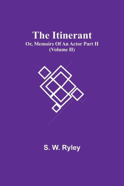 Cover for S W Ryley · The Itinerant; Or, Memoirs Of An Actor Part Ii. (Volume Ii) (Paperback Bog) (2021)